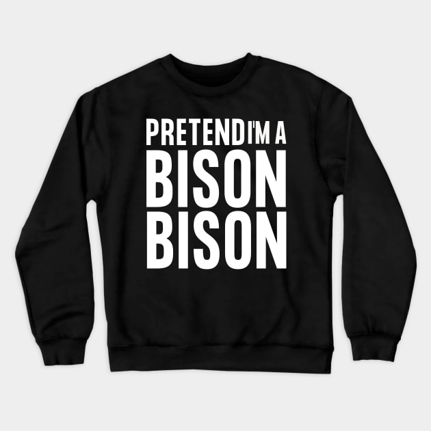 Easy Halloween Costume - Pretend I'm A Bison Crewneck Sweatshirt by JunThara